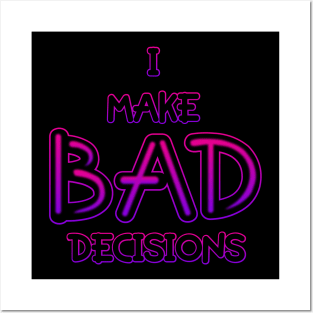 I Make Bad Decisions Posters and Art